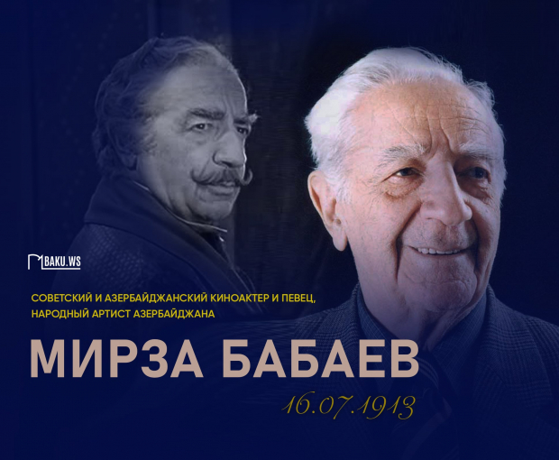 111 лет со дня рождения народного артиста Мирзы Бабаева - ФОТО/ВИДЕО